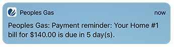 peoples gas payment reminder: your home 1 bill for $140,00 is due in 5 days.